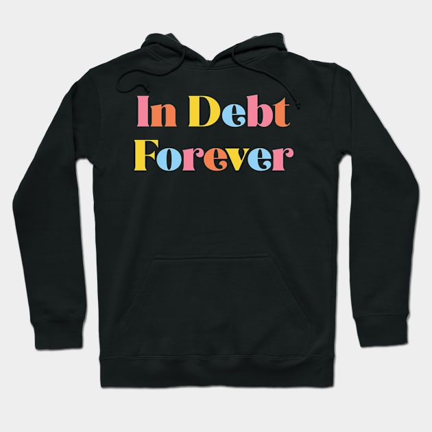 In Debt Forever Hoodie by NobleTeeShop